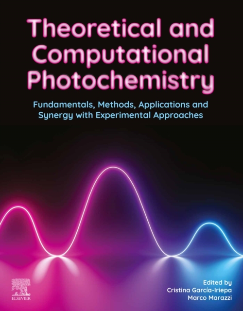 Theoretical and Computational Photochemistry : Fundamentals, Methods, Applications and Synergy with Experimental Approaches, EPUB eBook
