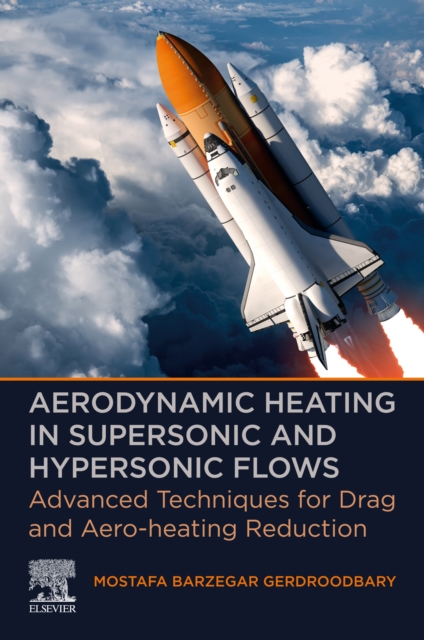Aerodynamic Heating in Supersonic and Hypersonic Flows : Advanced Techniques for Drag and Aero-heating Reduction, EPUB eBook