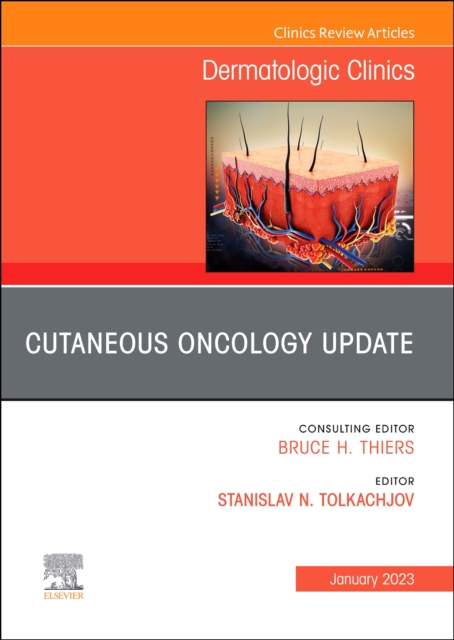 Cutaneous Oncology Update, An Issue of Dermatologic Clinics : Volume 41-1, Hardback Book