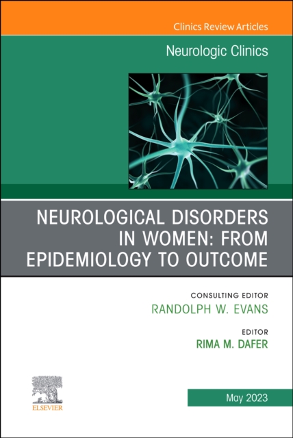 Neurological Disorders in Women: from Epidemiology to Outcome, An Issue of Neurologic Clinics : Volume 41-2, Hardback Book