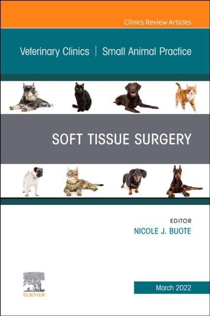 Soft Tissue Surgery, An Issue of Veterinary Clinics of North America: Small Animal Practice, E-Book : Soft Tissue Surgery, An Issue of Veterinary Clinics of North America: Small Animal Practice, E-Boo, EPUB eBook