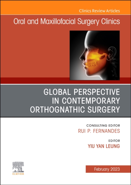 Global Perspective in Contemporary Orthognathic Surgery, An Issue of Oral and Maxillofacial Surgery Clinics of North America : Volume 35-1, Hardback Book