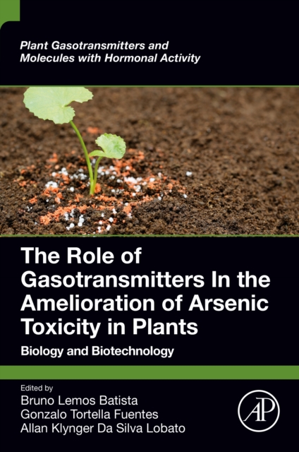 The Role of Gasotransmitters In the Amelioration of Arsenic Toxicity in Plants : Biology and Biotechnology, EPUB eBook