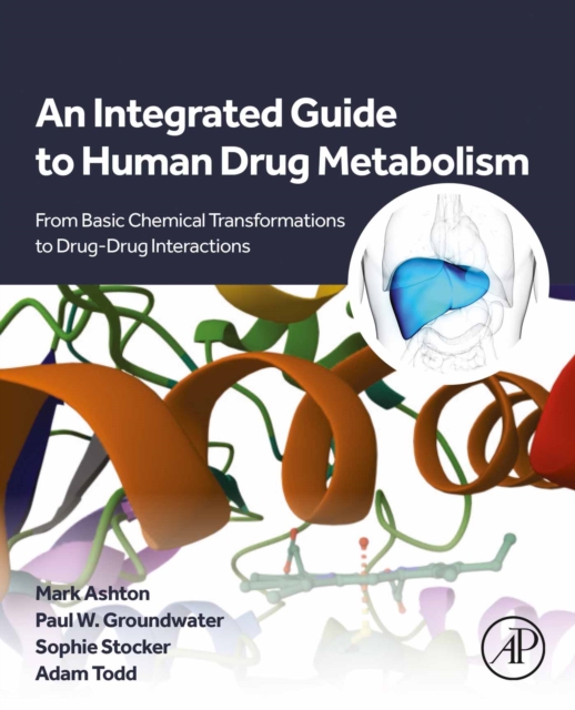 An Integrated Guide to Human Drug Metabolism : From Basic Chemical Transformations to Drug-Drug Interactions, EPUB eBook