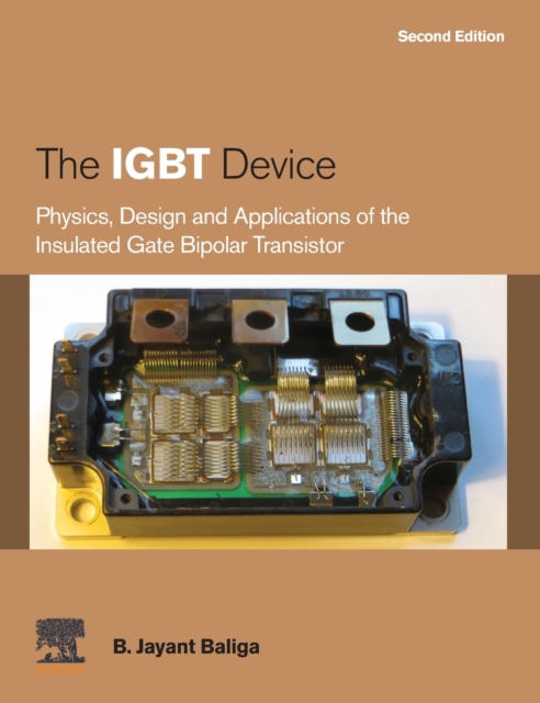 The IGBT Device : Physics, Design and Applications of the Insulated Gate Bipolar Transistor, Hardback Book