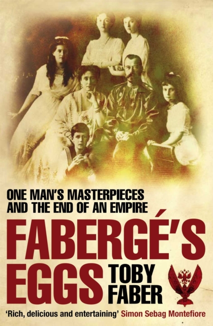 Faberge's Eggs : One Man's Masterpieces and the End of an Empire, Paperback / softback Book