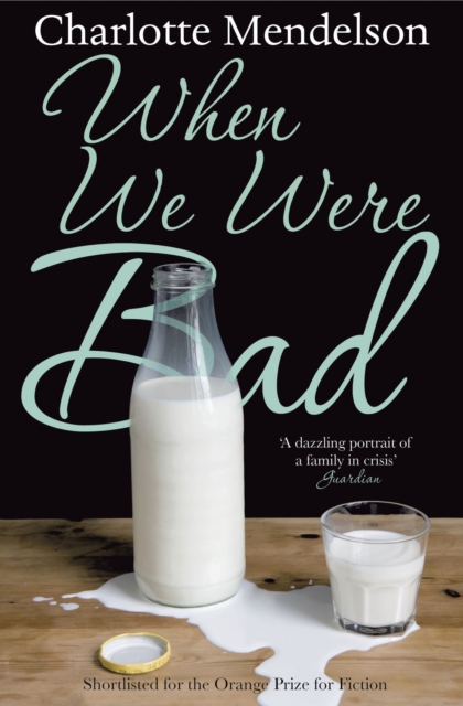 When We Were Bad : the dazzling, Women's Prize-shortlisted novel from the author of The Exhibitionist, EPUB eBook