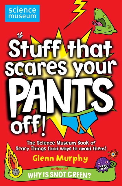 Stuff That Scares Your Pants Off! : The Science Museum Book of Scary Things (and ways to avoid them), EPUB eBook