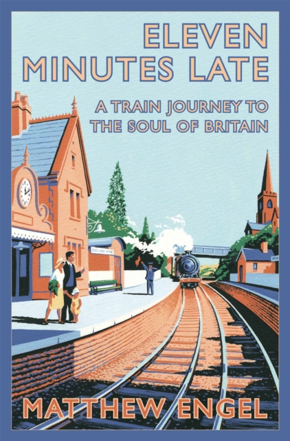 Eleven Minutes Late : A Train Journey to the Soul of Britain, Paperback / softback Book