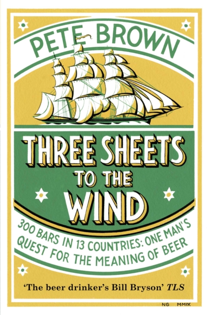 Three Sheets To The Wind : One Man's Quest For The Meaning Of Beer, EPUB eBook