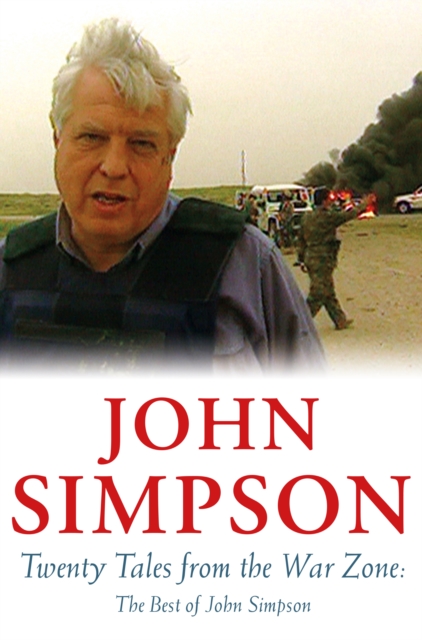 Twenty Tales from the War Zone : The Best of John Simpson, EPUB eBook