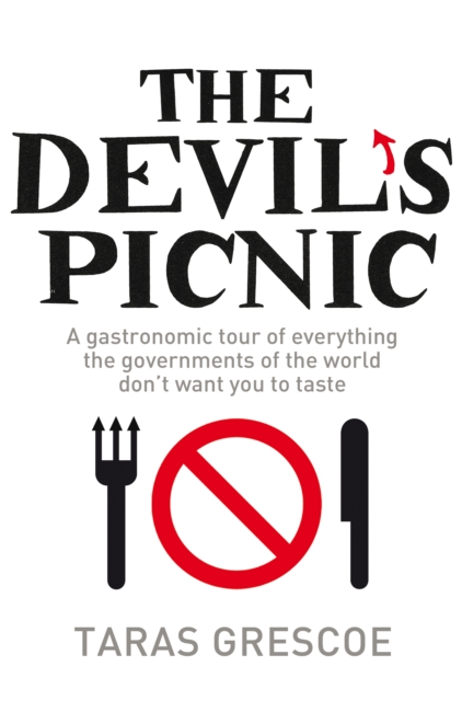The Devil's Picnic : A Tour of Everything the Governments of the World Don't Want You to Try, EPUB eBook