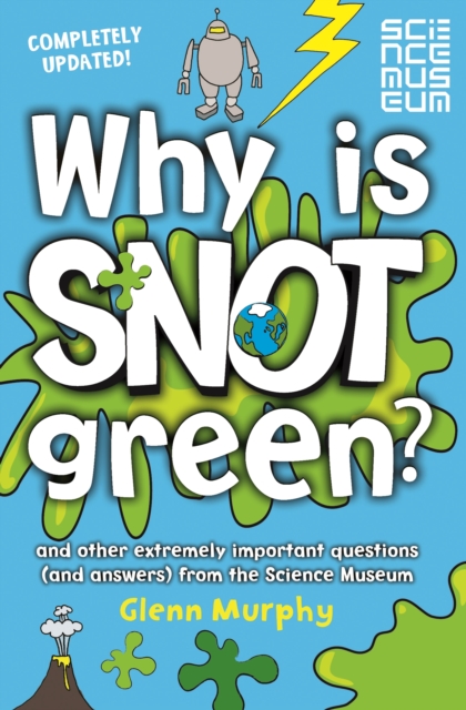 Why is Snot Green? : And other extremely important questions (and answers) from the Science Museum, EPUB eBook