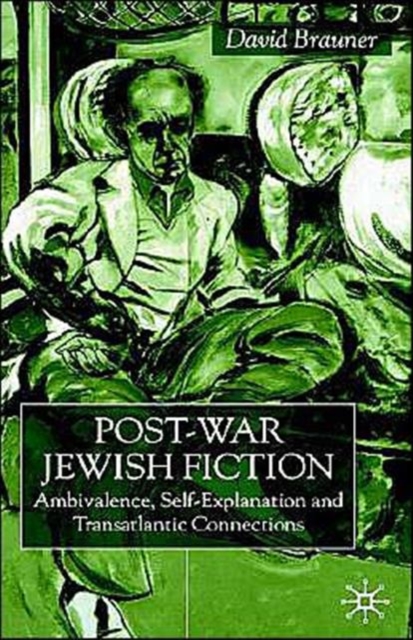 Post-War Jewish Fiction : Ambivalence, Self Explanation and Transatlantic Connections, Hardback Book
