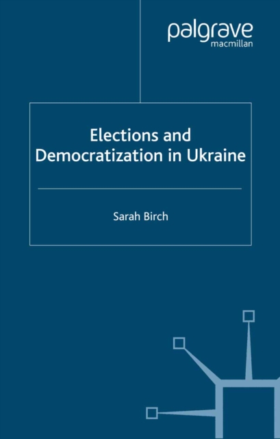 Elections and Democratization in Ukraine, PDF eBook