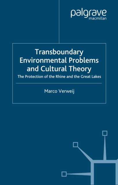 Transboundary Environmental Problems and Cultural Theory : The Protection of the Rhine and the Great Lakes, PDF eBook