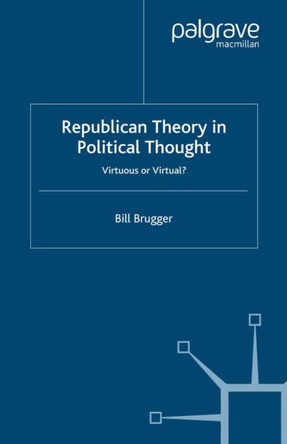 Republican Theory in Political Thought : Virtuous or Virtual?, PDF eBook