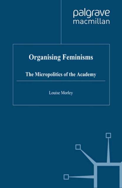 Organising Feminisms : The Micropolitics of the Academy, PDF eBook