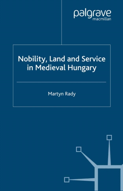 Nobility, Land and Service in Medieval Hungary, PDF eBook