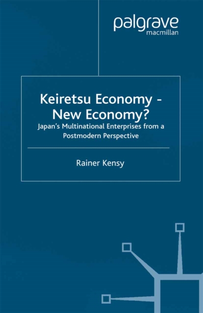 Keiretsu Economy - New Economy? : Japan's Multinational Enterprises from a Postmodern Perspective, PDF eBook
