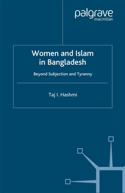 Women and Islam in Bangladesh : Beyond Subjection and Tyranny, PDF eBook
