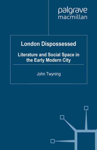 London Dispossessed : Literature and Social Space in the Early Modern City, PDF eBook