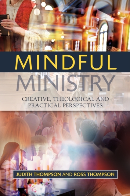 Mindful Ministry : Creative, Theological and Practical Perspectives, Paperback / softback Book