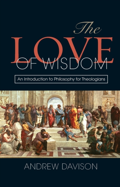 The Love of Wisdom : An Introduction to Philosophy for Theologians, Paperback / softback Book