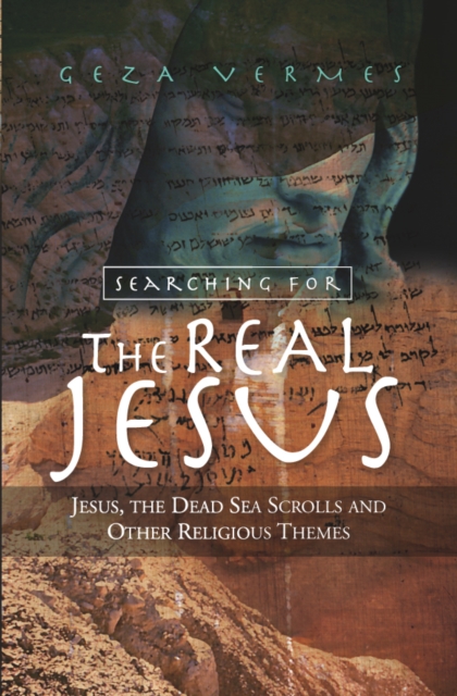 Searching for the Real Jesus : Jesus, the Dead Sea Scrolls and Other Religious Themes, EPUB eBook