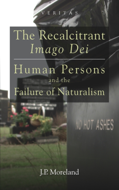 The Recalcitrant Imago Dei : Human Persons and the Failure of Naturalism, PDF eBook