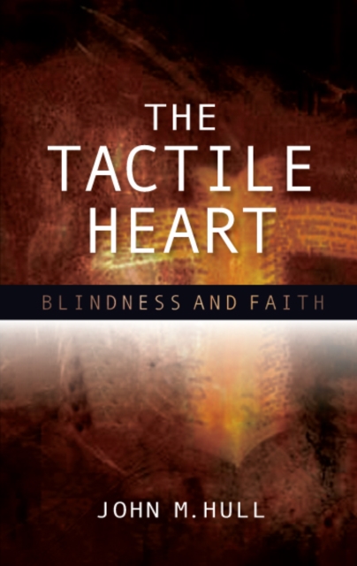 The Tactile Heart : Blindness and Faith, EPUB eBook