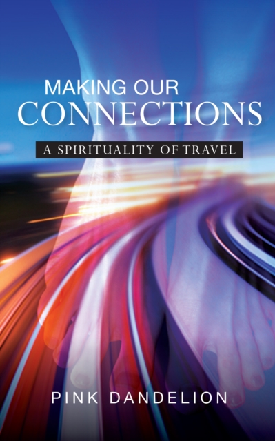 Making Our Connections : A Spirituality of Travel, EPUB eBook