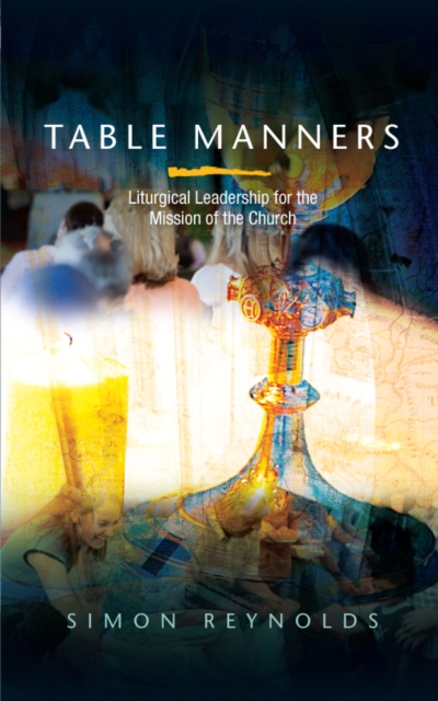 Table Manners : Liturgical Leadership for the Mission of the Church, EPUB eBook
