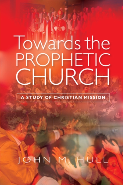 Towards the Prophetic Church : A Study of Christian Mission, EPUB eBook
