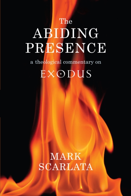 The Abiding Presence: A Theological Commentary on Exodus : a theological commentary on Exodus, EPUB eBook
