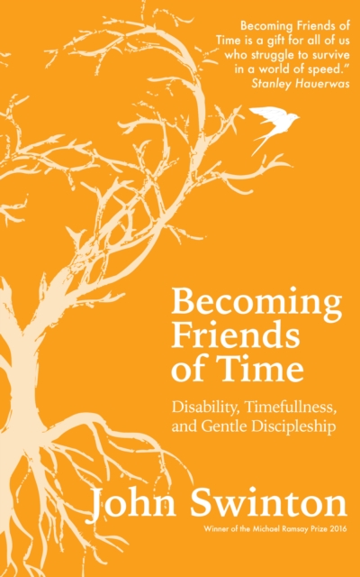 Becoming Friends of Time : Disability, Timefullness, and Gentle Discipleship, Paperback / softback Book