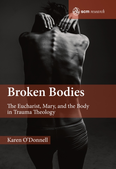 Broken Bodies : The Eucharist, Mary and the Body in Trauma Theology, EPUB eBook