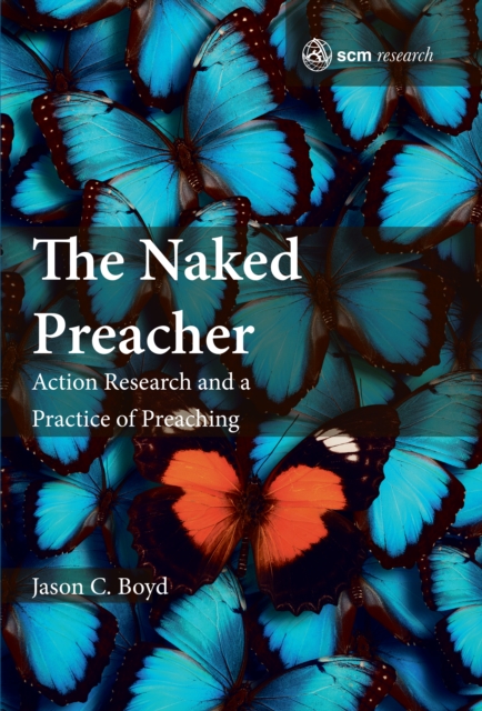 The Naked Preacher : Action Research and a Practice of Preaching, EPUB eBook