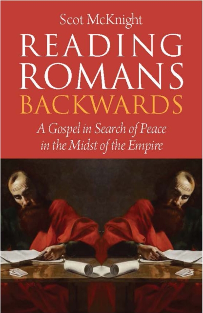 Reading Romans Backwards : A Gospel in Search of Peace in the Midst of the Empire, Paperback / softback Book