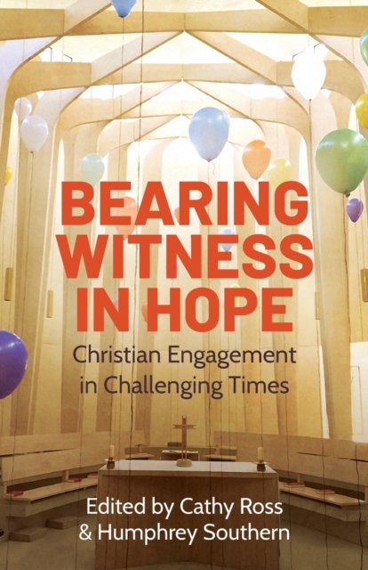 Bearing Witness in Hope : Christian Engagement in Challenging Times, Paperback / softback Book