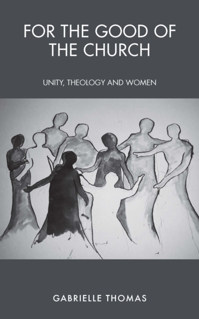 For the Good of the Church : Unity, Theology and Women, EPUB eBook