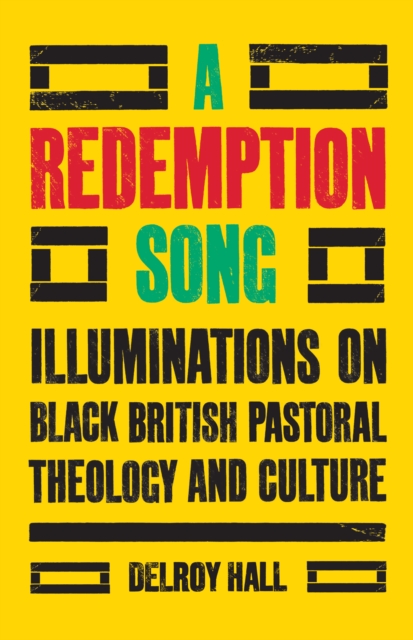 A Redemption Song : Illuminations on Black British Pastoral Theology and Culture, EPUB eBook