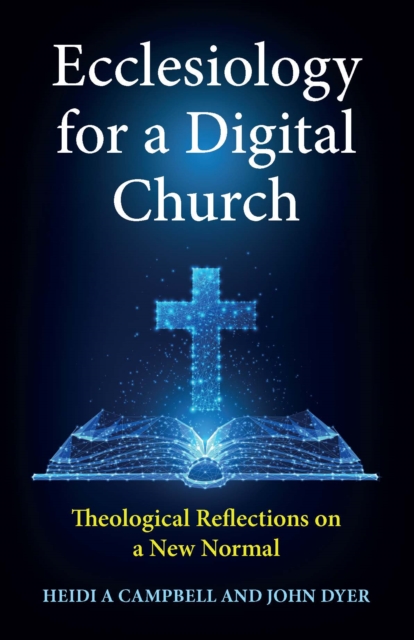 Ecclesiology for a Digital Church : Theological Reflections on a New Normal, EPUB eBook