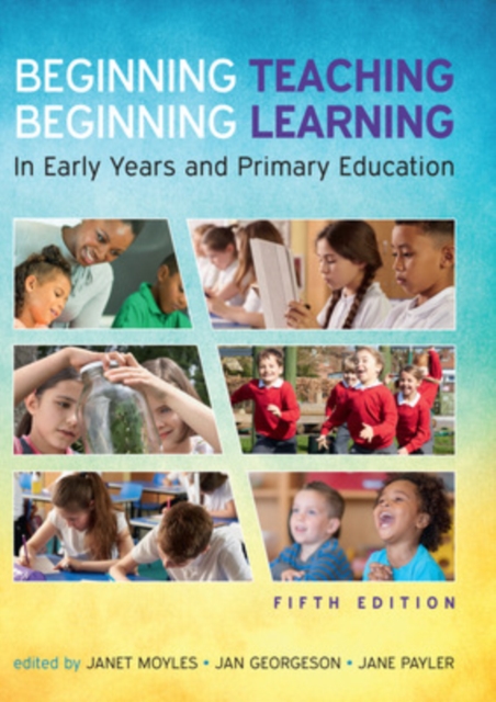 Beginning Teaching, Beginning Learning: In Early Years and Primary Education, Paperback / softback Book