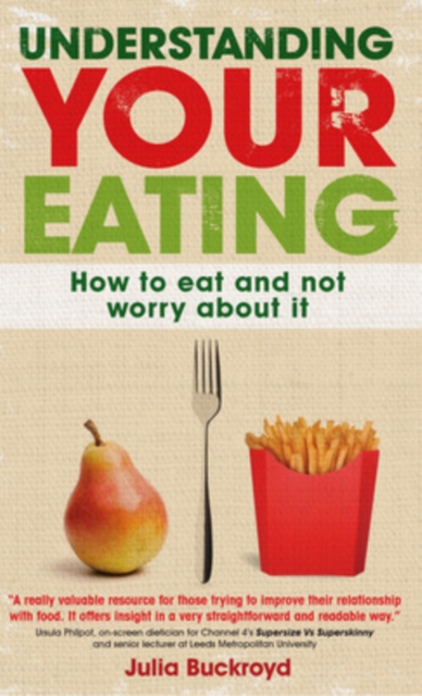 Understanding Your Eating: How to Eat and not Worry About it, Paperback / softback Book