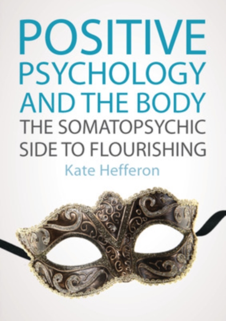Positive Psychology and the Body: The somatopsychic side to flourishing, Paperback / softback Book