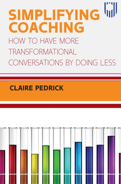 Simplifying Coaching: How to Have More Transformational Conversations by Doing Less, EPUB eBook
