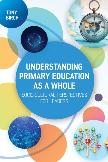 Understanding Primary Education As a Whole: Socio-Cultural Perspectives for Leaders, EPUB eBook
