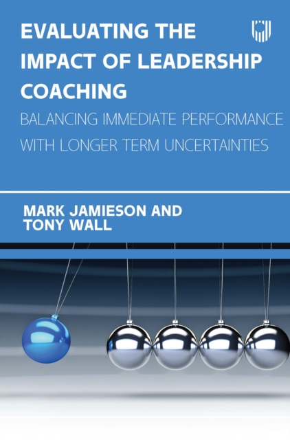 Evaluating the Impact of Leadership Coaching: Balancing Immediate Performance with Longer Term Uncertainties, EPUB eBook