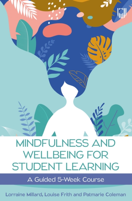 Mindfulness and Wellbeing for Student Learning: A Guided 5-Week Course, EPUB eBook